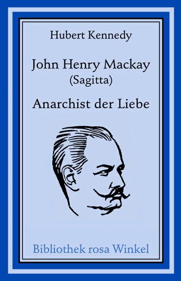 John Henry Mackay (Sagitta) – Anarchist der Liebe